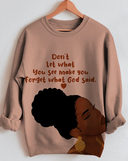 Don't Let What You See Make You Forget What God Said Long Sleeve Sweatshirt